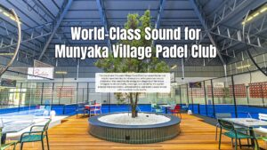 World-Class Sound for Munyaka Village Padel Club