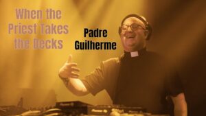 Padre Guilherme The DJ Priest